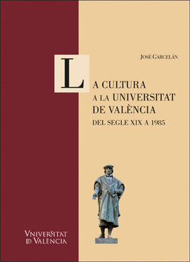 LA CULTURA A LA UNIVERSITAT DE VAL�NCIA. DEL SEGLE XIX A 1985