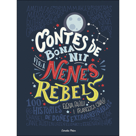 CONTES DE BONA NIT PER A NENES REBELS 100 HISTORIES DE DONES EXTRAORDINARIES