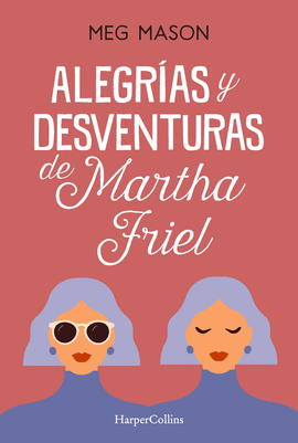 ALEGRAS Y DESVENTURAS DE MARTHA FRIEL
