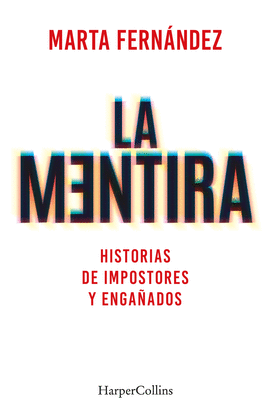 LA MENTIRA. HISTORIAS DE IMPOSTORES Y ENGAADOS