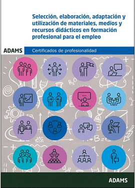 SELECCI�N, ELABORACI�N, ADAPTACI�N Y UTILIZACI�N DE MATERIALES, MEDIOS Y RECURSOS DID�CTICOS EN FORMACI�N PROFESIONAL PARA EL EMPLEO.