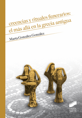 CREENCIAS Y RITUALES FUNERARIOS: EL M�S ALL� EN LA GRECIA ANTIGUA