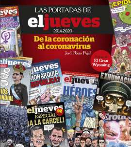 LAS PORTADAS DE EL JUEVES (2014-2020). DE LA CORONACIN AL CORONAVIRUS