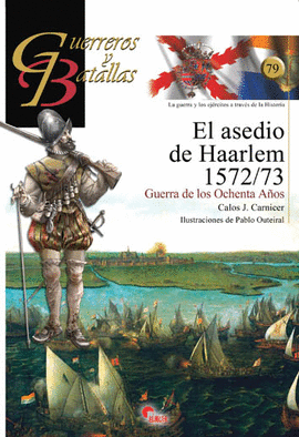 GUERREROS Y BATALLAS (79) EL ASEDIO DE HAARLEM 1572/73