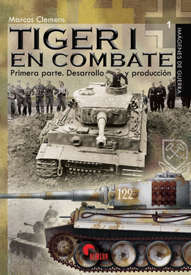 TIGER I EN COMBATE PRIMERA PARTE DESARROLLO Y PRODUCCIN