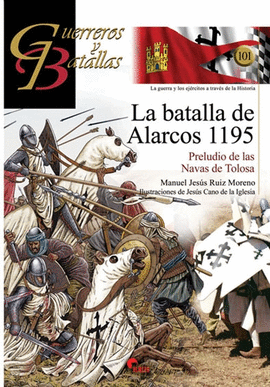 GUERREROS Y BATALLAS (101) LA BATALLA DE ALARCOS 1195