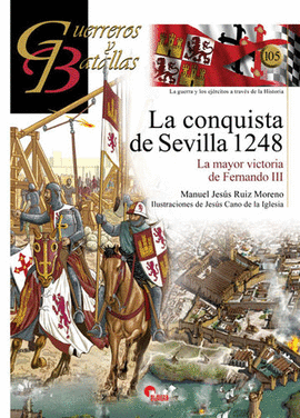 GUERREROS Y BATALLAS (105) LA CONQUISTA DE SEVILLA 1248