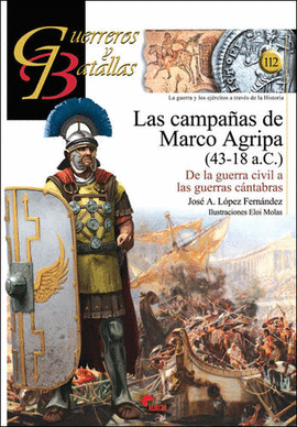 GUERREROS Y BATALLAS (112) LAS CAMPAAS DE MARGO AGRIPA