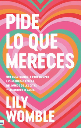 PIDE LO QUE MERECES: UNA GUA FEMINISTA PARA ROMPER REGLAS DEL MUNDO