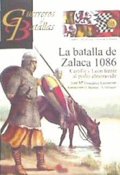 GUERREROS Y BATALLAS (115) LA BATALLA DE ZALACA 1086