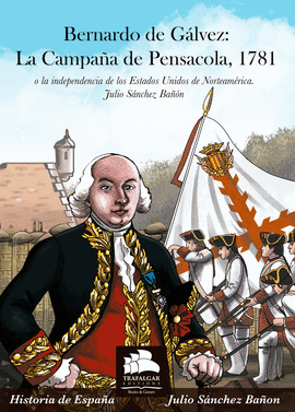 BERNARDO DE GLVEZ LA CAMPAA DE PENSACOLA 1781