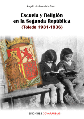 ESCUELA Y RELIGI�N EN LA SEGUNDA REP�BLICA (TOLEDO 1931-1936)