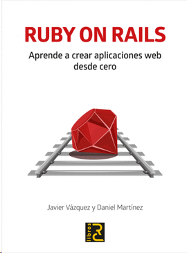 RUBY ON RAILS: APRENDER A CREAR APLICACIONES WEB DESDE CERO
