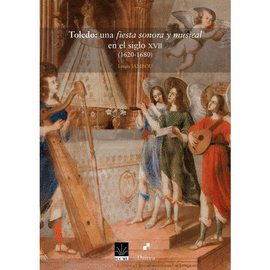 TOLEDO: UNA FIESTA SONORA Y MUSICAL EN EL SIGLO XVII (1620-1680)
