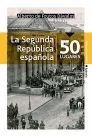 SEGUNDA REPBLICA ESPAOLA EN 50 LUGARES