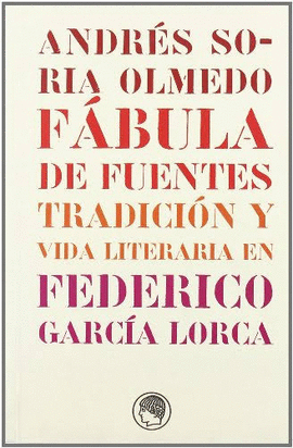 F�BULA DE FUENTES TRADICI�N Y VIDA LITERARIA EN FEDERICO GARC�A LORCA