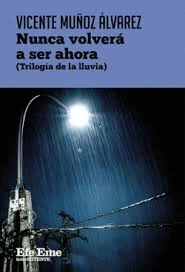 NUNCA VOLVER� A SER AHORA (TRILOG�A DE LA LLUVIA)
