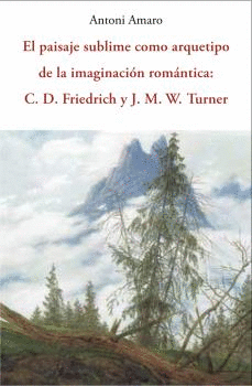 EL PAISAJE SUBLIME COMO ARQUETIPO DE LA IMAGINACION ROMANTICA C.D.FRIEDRICH Y J.