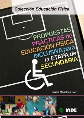 PROPUESTAS PR�CTICAS DE EDUCACI�N F�SICA INCLUSIVA PARA LA ETAPA DE SECUNDARIA
