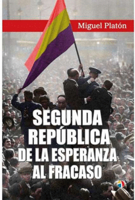 SEGUNDA REPBLICA DE LA ESPERANZA AL FRACASO