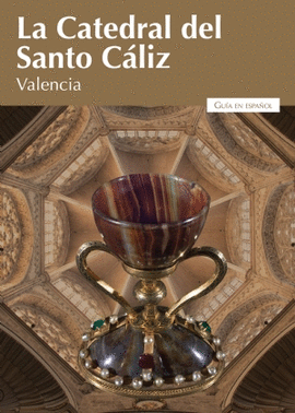 LA CATEDRAL DEL SANTO C�LIZ DE VALENCIA