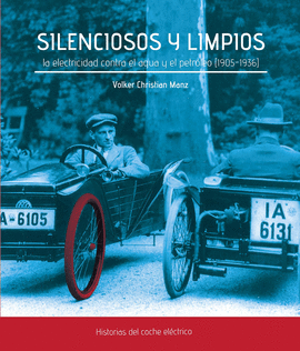 SILENCIOSOS Y LIMPIOS. LA ELECTRICIDAD CONTRA EL AGUA Y EL PETRLEO (1905-1936)