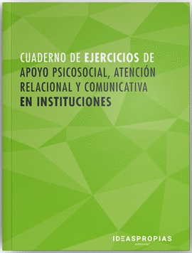 CUADERNO DE EJERCICIOS APOYO PSICOSOCIAL, ATENCIN RELACIONAL Y COMUNICATIVA EN INSTITUCIONES