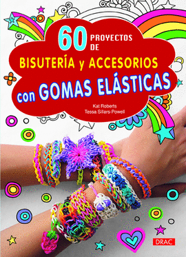 60 PROYECTOS DE BISUTER�A Y ACCESORIOS CON GOMAS EL�STICAS
