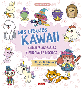 Mis dibujos Kawaii. ¡Tiernos y adorables!: Más de 90 dibujos paso