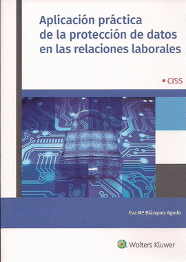 APLICACI�N PR�CTICA DE LA PROTECCI�N DE DATOS EN LAS RELACIONES LABORALES