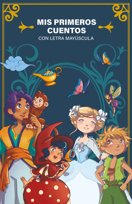 MIS PRIMEROS CUENTOS. LAS HISTORIAS QUE HAN HECHO SO�AR A GENERACIONES ENTERAS D