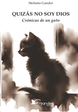 QUIZ�S NO SOY DIOS: CR�NICAS DE UN GATO