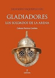 GLADIADORES LOS SOLDADOS DE LA ARENA