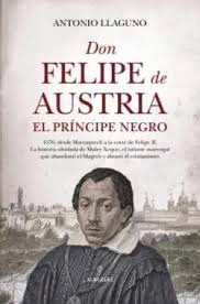 DON FELIPE DE AUSTRIA EL PR�NCIPE NEGRO