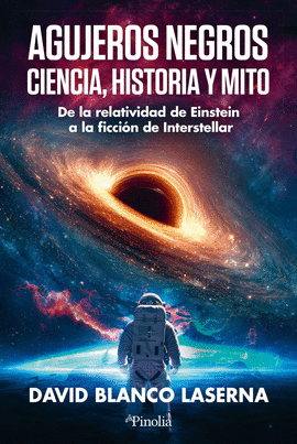 AGUJEROS NEGROS CIENCIA HISTORIA Y MITOS