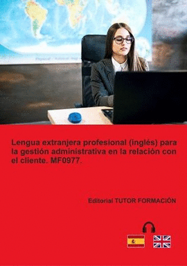 MF0977 LENGUA EXTRANJERA PROFESIONAL (INGLES) PARA LA GESTION ADMINISTRATIVA EN LA RELACION CON EL CLIENTE