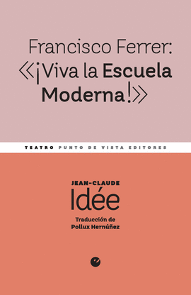 FRANCISCO FERRER: ��VIVA LA ESCUELA MODERNA!�