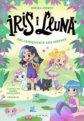 IRIS I LLUNA: CUIDADORES D'ANIMALETS M�GICS 6 - UNS CAMPAMENTS AMB SIRENES!