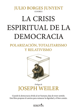 LA CRISIS ESPIRITUAL DE LA DEMOCRACIA: POLARIZACI�N, TOTALITARISMO, RELATIVISMO