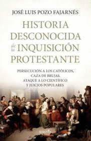 HISTORIA DESCONOCIDA DE LA INQUISICI�N PROTESTANTE
