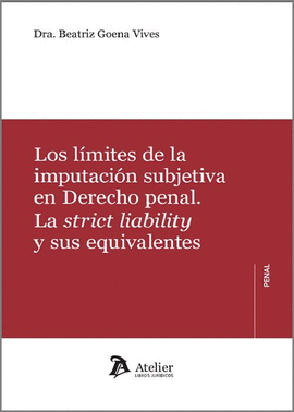 LOS L�MITES DE LA IMPUTACI�N SUBJETIVA EN DERECHO PENAL. LA STRICT LIABILITY Y S