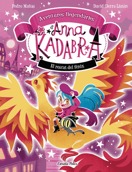ANNA KADABRA. AVENTURES LLEGENDRIES 4. EL RESCAT DEL FNIX