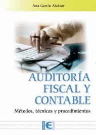 AUDITOR�A FISCAL Y CONTABLE. M�TODOS, T�CNICAS Y PROCEDIMIENTOS