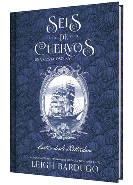 SEIS DE CUERVOS UNA COSTA OSCURA CARTAS DESDE KETTERDAM