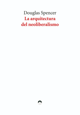 ARQUITECTURA DEL NEOLIBERALISMO