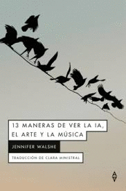 13 MANERAS DE VER LA IA, EL ARTE Y LA M�SICA