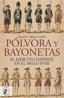 P�LVORA Y BAYONETAS. EL EJ�RCITO ESPA�OL EN EL SIGLO XVIII