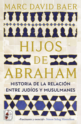 HIJOS DE ABRAHAM. HISTORIA DE LA RELACI�N ENTRE JUD�OS Y MUSULMANES